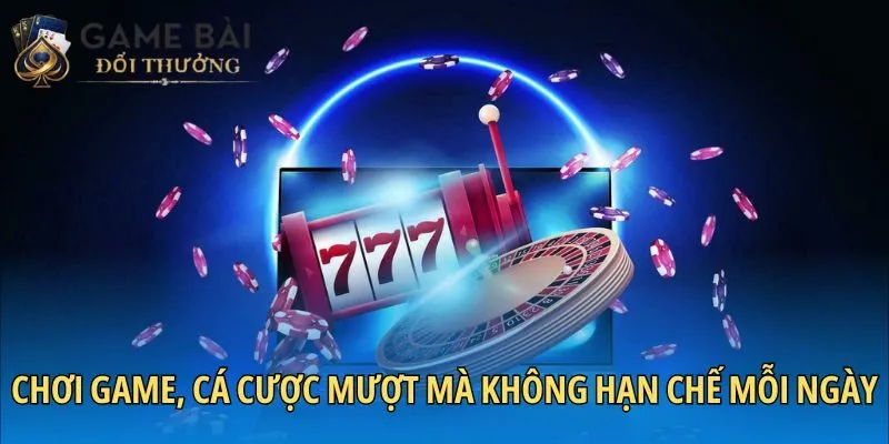 Chơi game, cá cược mượt mà không hạn chế mỗi ngày