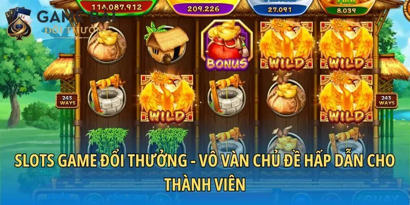 Slots game đổi thưởng - Vô vàn chủ đề hấp dẫn cho thành viên
